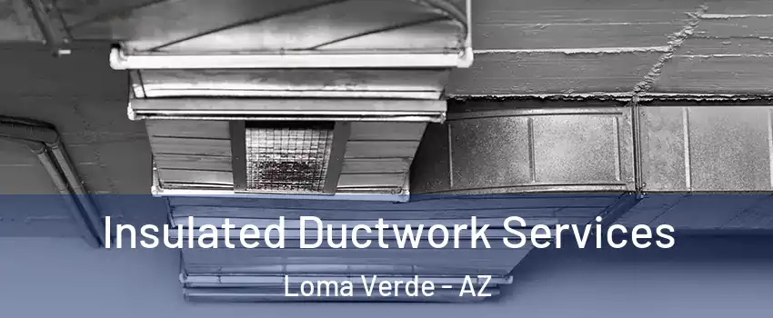 Insulated Ductwork Services Loma Verde - AZ