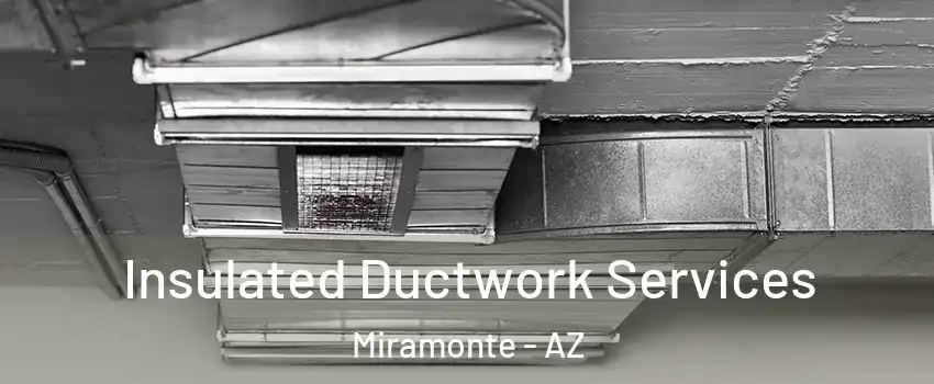Insulated Ductwork Services Miramonte - AZ