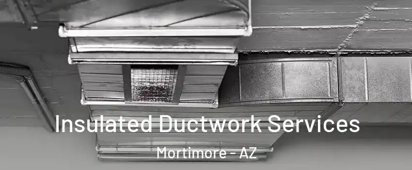 Insulated Ductwork Services Mortimore - AZ