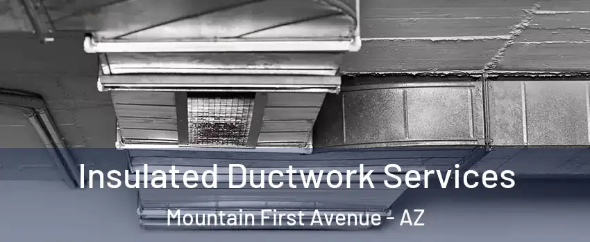 Insulated Ductwork Services Mountain First Avenue - AZ