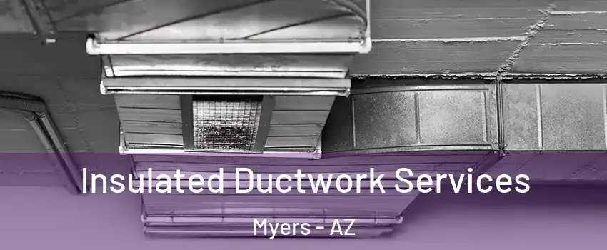 Insulated Ductwork Services Myers - AZ