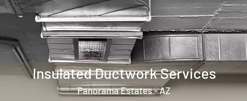 Insulated Ductwork Services Panorama Estates - AZ