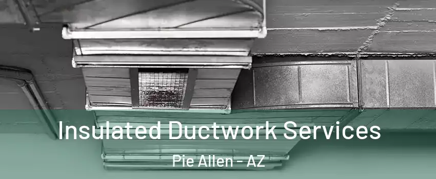 Insulated Ductwork Services Pie Allen - AZ