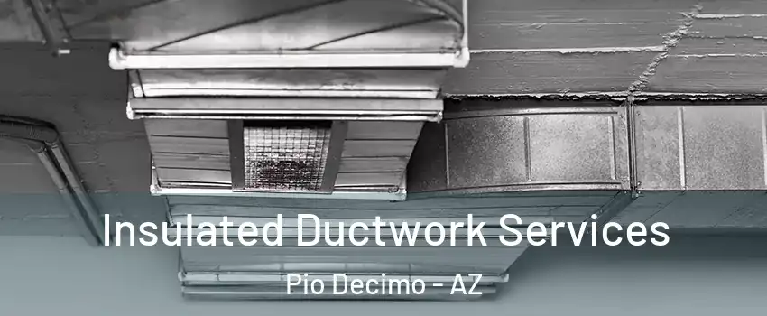 Insulated Ductwork Services Pio Decimo - AZ