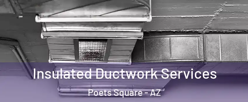 Insulated Ductwork Services Poets Square - AZ