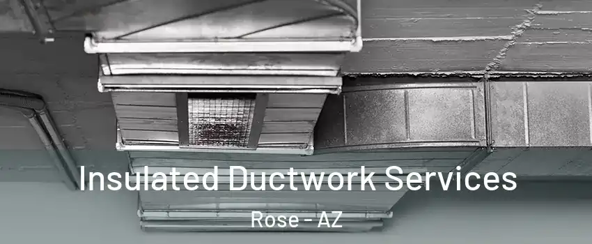 Insulated Ductwork Services Rose - AZ