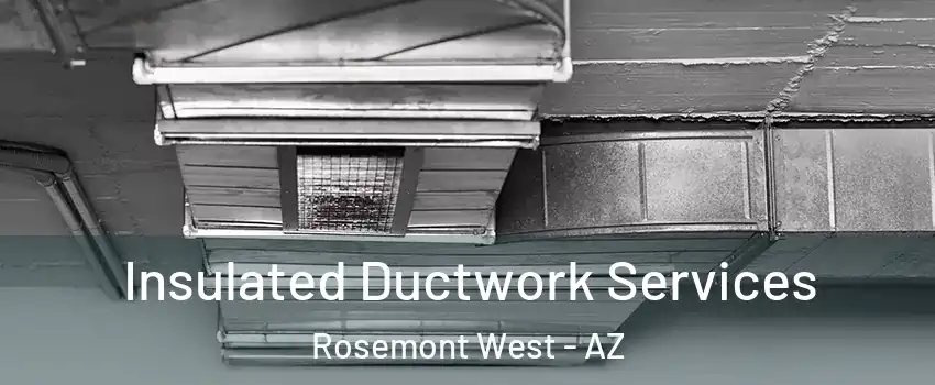 Insulated Ductwork Services Rosemont West - AZ