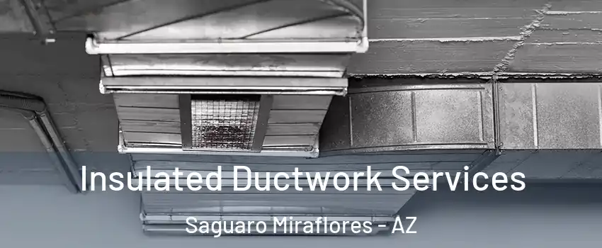 Insulated Ductwork Services Saguaro Miraflores - AZ