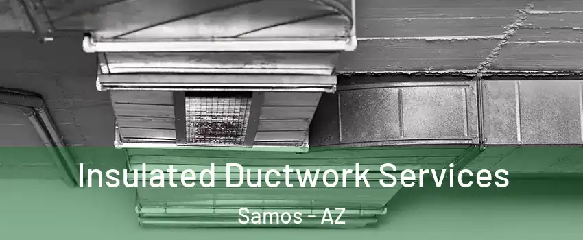 Insulated Ductwork Services Samos - AZ