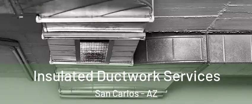 Insulated Ductwork Services San Carlos - AZ