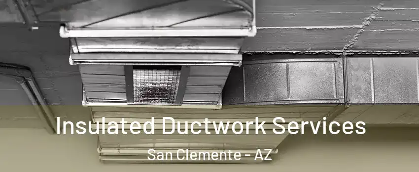 Insulated Ductwork Services San Clemente - AZ