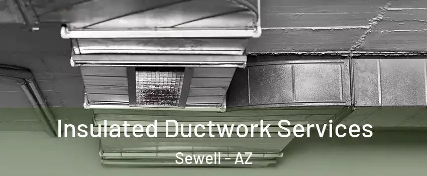 Insulated Ductwork Services Sewell - AZ