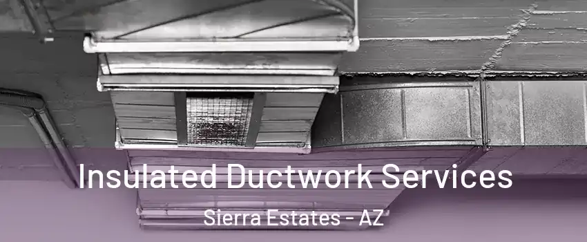 Insulated Ductwork Services Sierra Estates - AZ