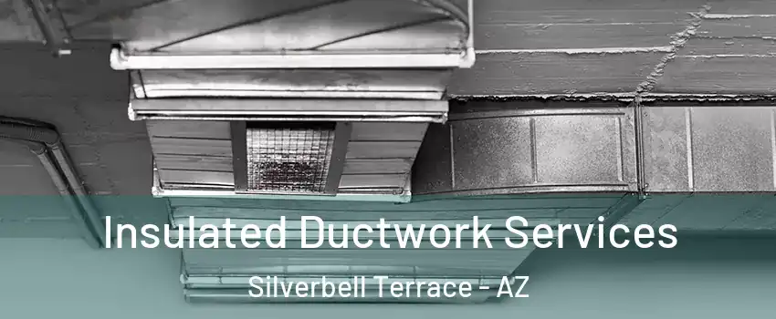 Insulated Ductwork Services Silverbell Terrace - AZ