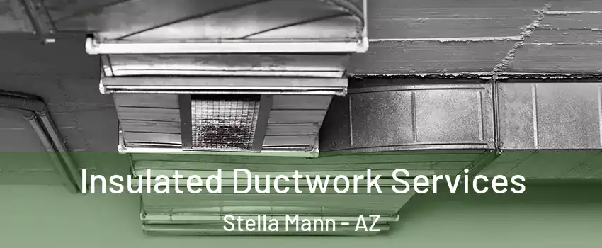 Insulated Ductwork Services Stella Mann - AZ
