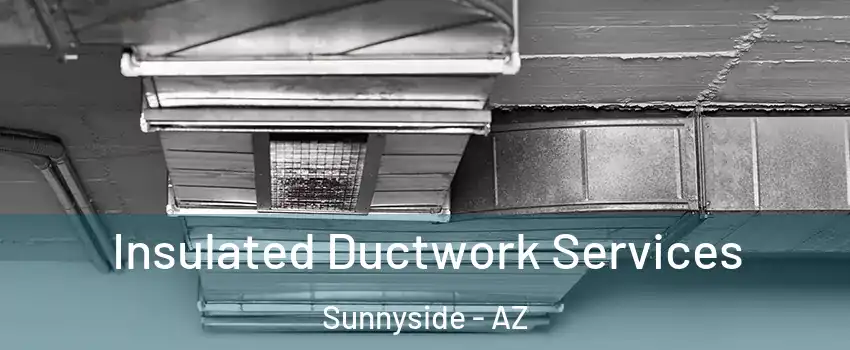 Insulated Ductwork Services Sunnyside - AZ