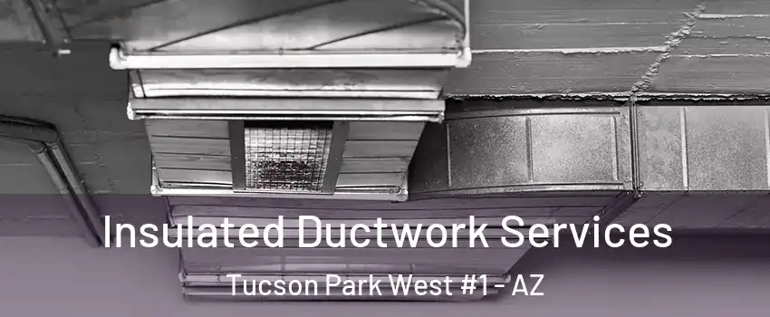 Insulated Ductwork Services Tucson Park West #1 - AZ