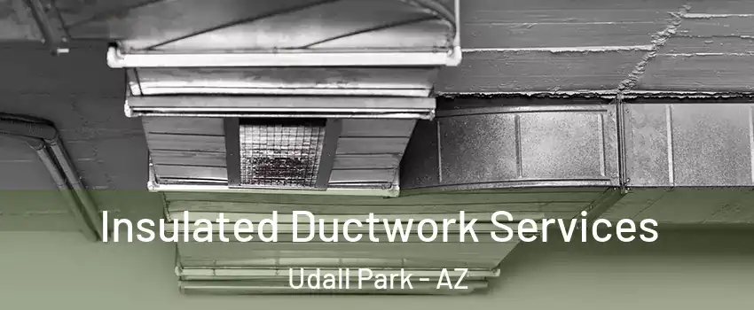 Insulated Ductwork Services Udall Park - AZ