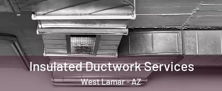 Insulated Ductwork Services West Lamar - AZ