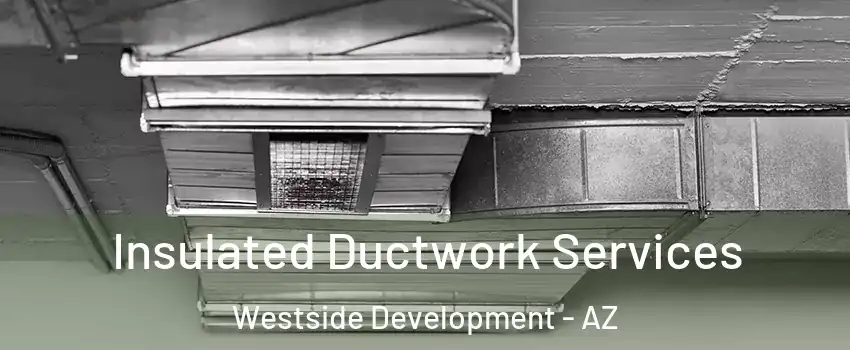 Insulated Ductwork Services Westside Development - AZ