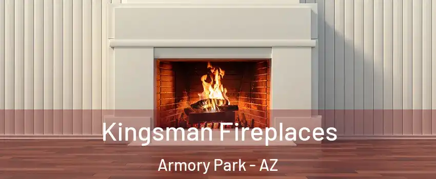 Kingsman Fireplaces Armory Park - AZ