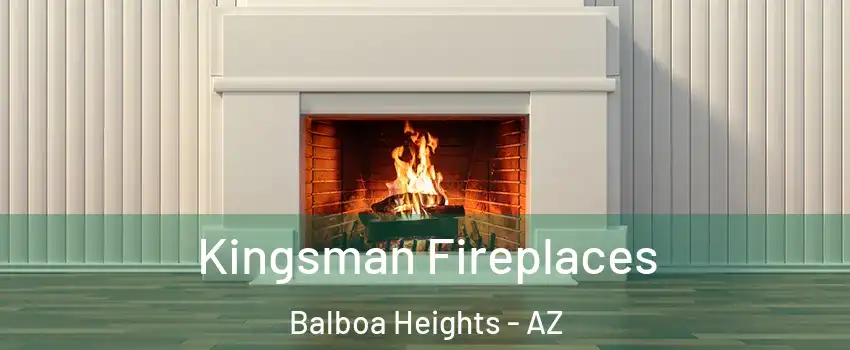 Kingsman Fireplaces Balboa Heights - AZ