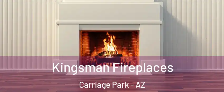 Kingsman Fireplaces Carriage Park - AZ