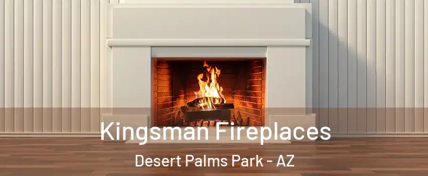 Kingsman Fireplaces Desert Palms Park - AZ