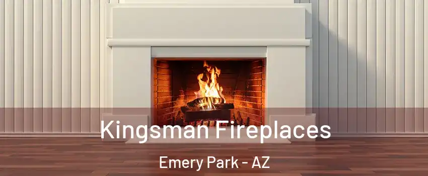Kingsman Fireplaces Emery Park - AZ