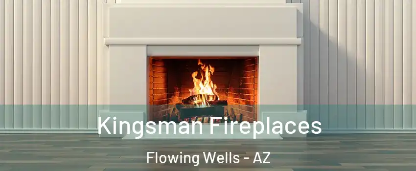 Kingsman Fireplaces Flowing Wells - AZ