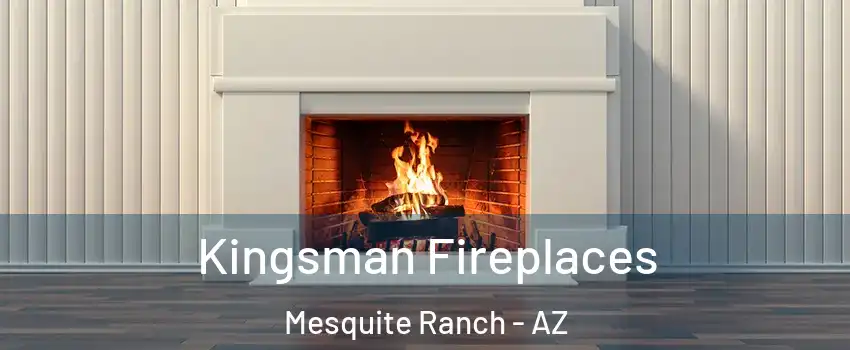 Kingsman Fireplaces Mesquite Ranch - AZ