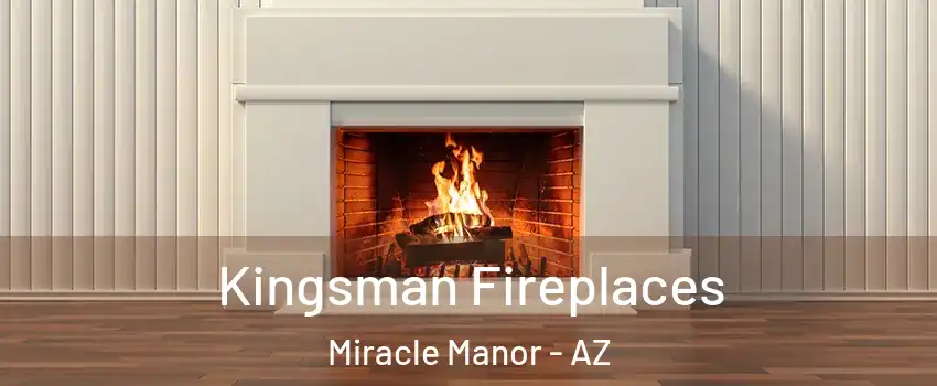 Kingsman Fireplaces Miracle Manor - AZ