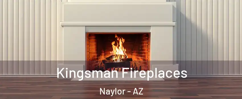 Kingsman Fireplaces Naylor - AZ