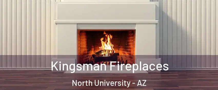 Kingsman Fireplaces North University - AZ