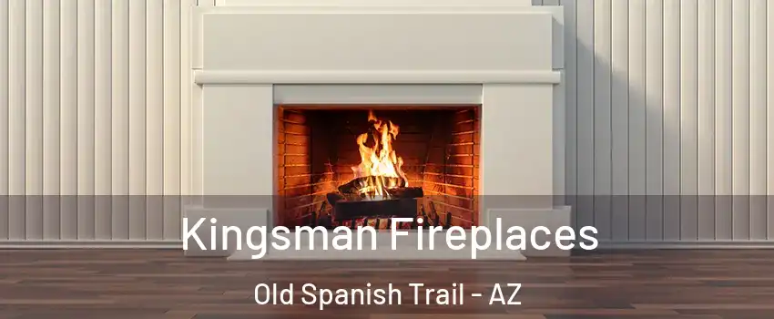 Kingsman Fireplaces Old Spanish Trail - AZ