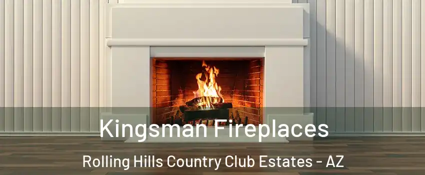Kingsman Fireplaces Rolling Hills Country Club Estates - AZ