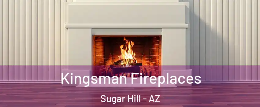 Kingsman Fireplaces Sugar Hill - AZ