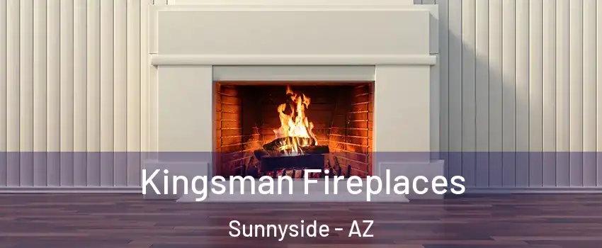 Kingsman Fireplaces Sunnyside - AZ