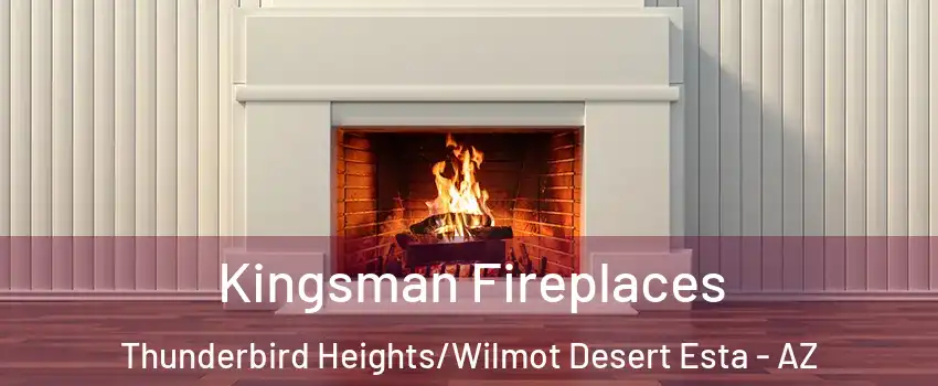 Kingsman Fireplaces Thunderbird Heights/Wilmot Desert Esta - AZ