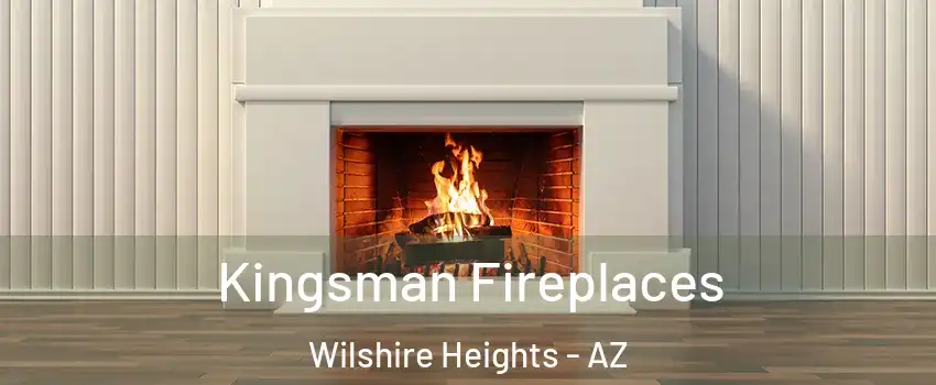 Kingsman Fireplaces Wilshire Heights - AZ
