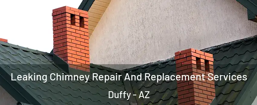 Leaking Chimney Repair And Replacement Services Duffy - AZ