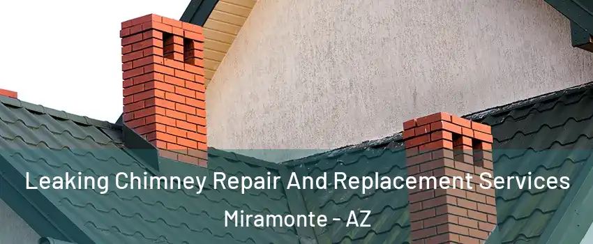 Leaking Chimney Repair And Replacement Services Miramonte - AZ