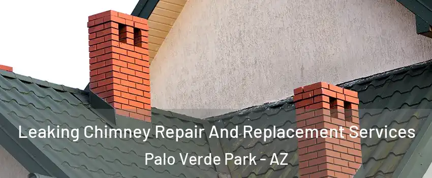 Leaking Chimney Repair And Replacement Services Palo Verde Park - AZ