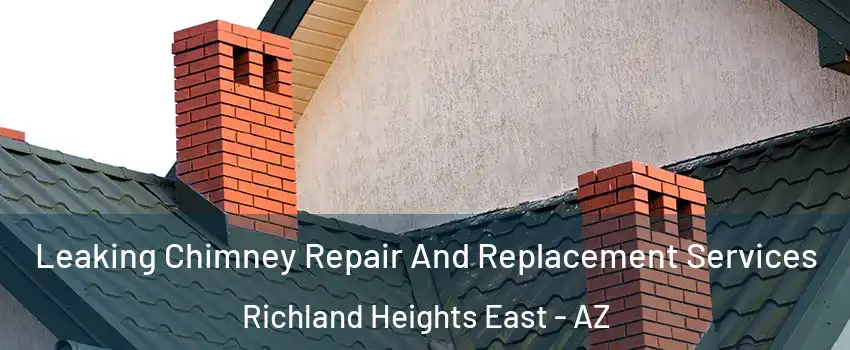 Leaking Chimney Repair And Replacement Services Richland Heights East - AZ