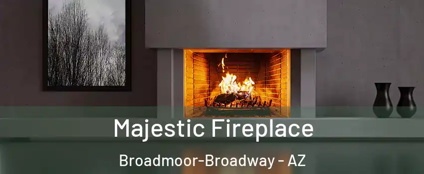 Majestic Fireplace Broadmoor-Broadway - AZ