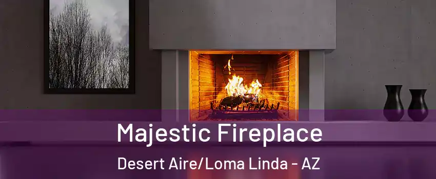 Majestic Fireplace Desert Aire/Loma Linda - AZ