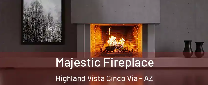 Majestic Fireplace Highland Vista Cinco Via - AZ