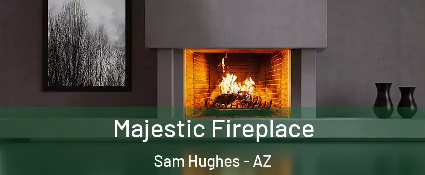 Majestic Fireplace Sam Hughes - AZ