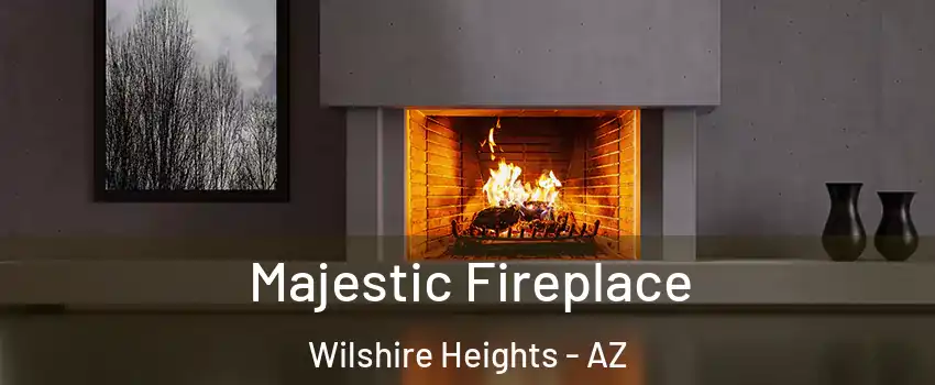 Majestic Fireplace Wilshire Heights - AZ