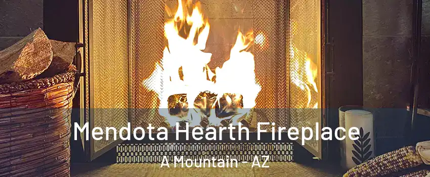 Mendota Hearth Fireplace A Mountain - AZ